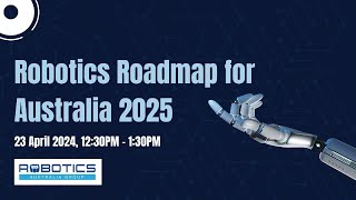Robotics Roadmap for Australia 2025 Webinar