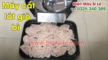 Máy cắt lát giò chả, thái lát giò chả, xắt lát giò chả, giò bì, cắt lát chả lụa,cắt lát chả bánh mì