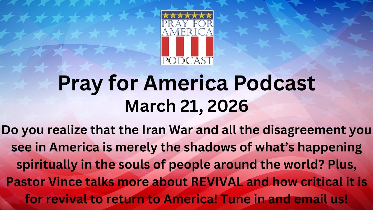 THE PRAY FOR AMERICA PODCAST for March 21, 2026 - Shadows of the ...