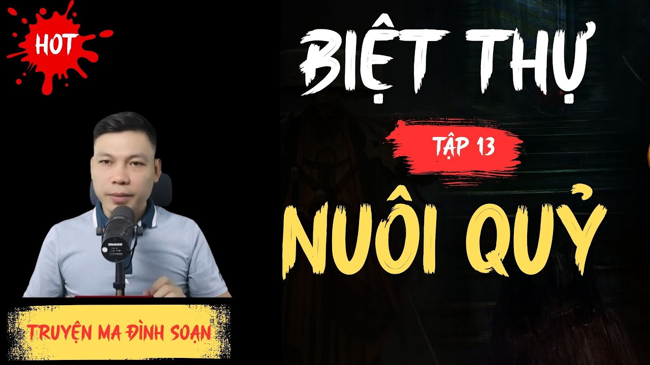TRUYỆN MA KINH DỊ : BIỆT THỰ NUÔI QUỶ TẬP 13 | CHUYỆN MA ĐÌNH SOẠN MỚI NHẤT