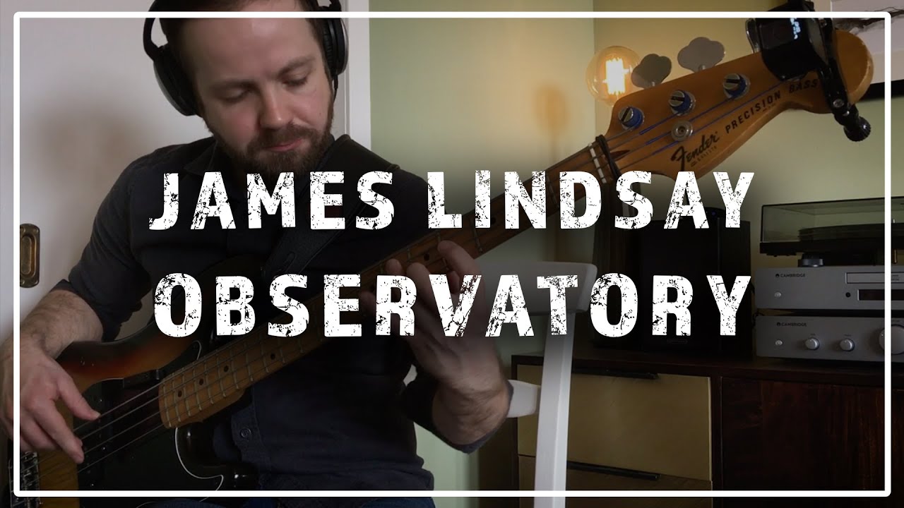 Watch Observatory • James Lindsay (Bass Playthrough) on YouTube Watch Observatory • James Lindsay (Bass Playthrough) on YouTube