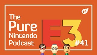 Oh no, E3 is over! Plus our year in review and more | Pure Nintendo Podcast E41