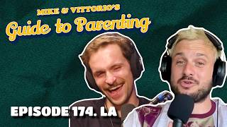 174. LA - Mike & Vittorio's Guide to Parenting