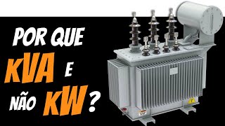 Por que a potência dos transformadores é dada em kVA e não kW?