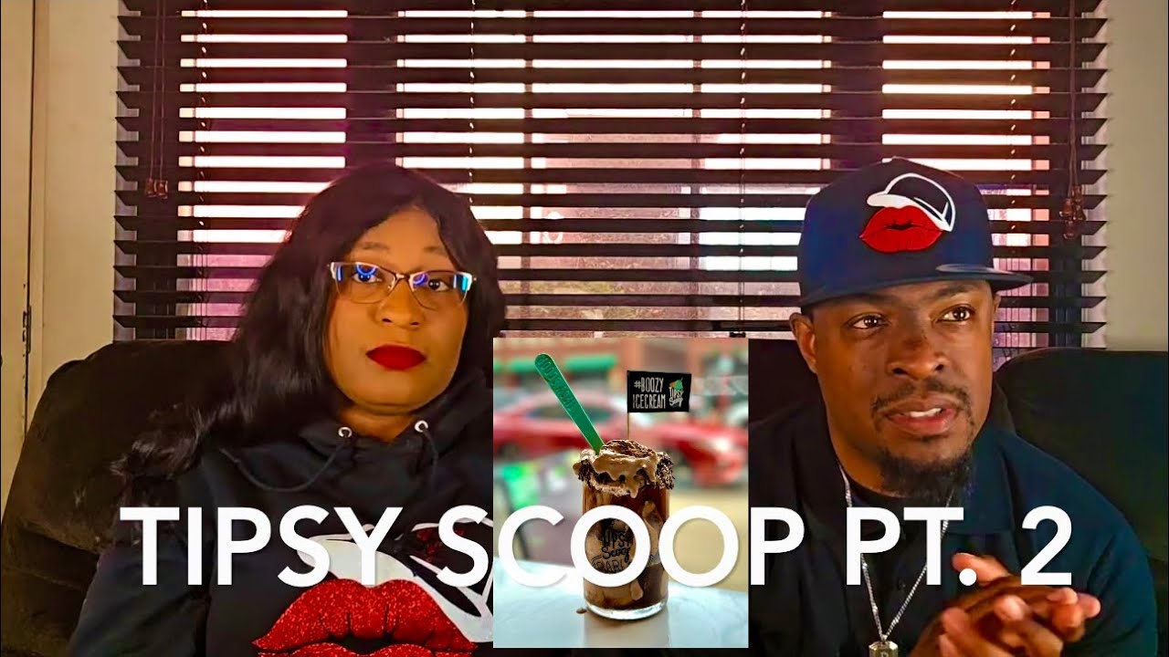 Tipsy Scoop (Pt. 2)