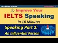 Improve Your IELTS Speaking Part 2 in 10 Minutes - An Influential Person