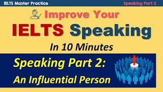 Improve Your IELTS Speaking Part 2 in 10 Minutes - An Influential Person