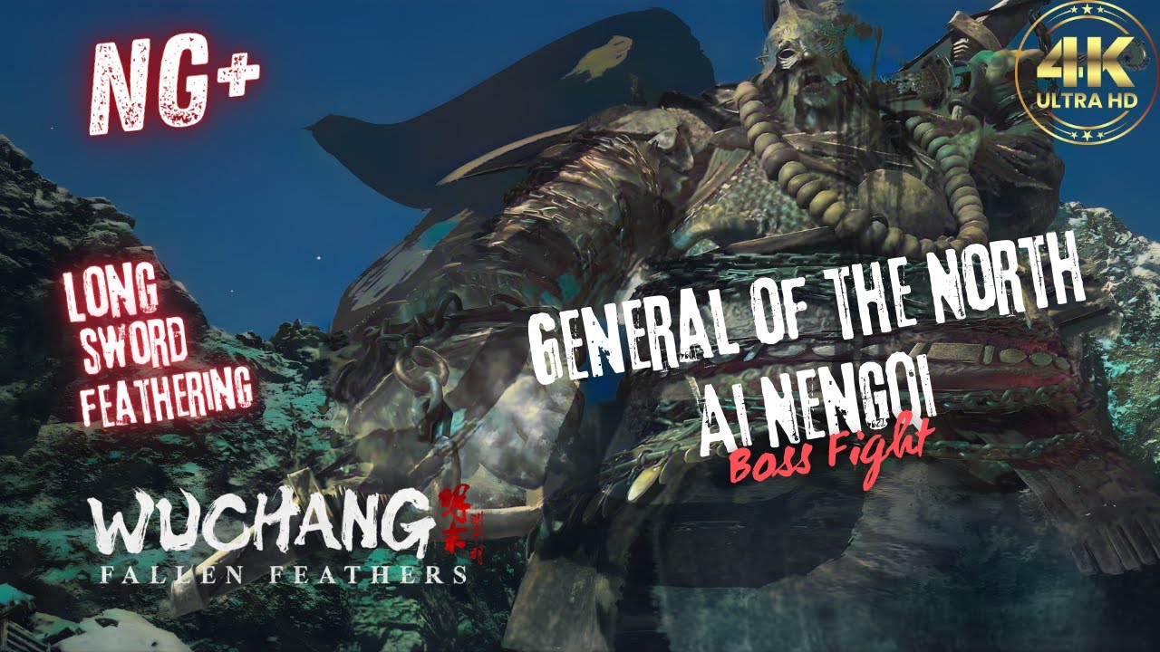 Wuchang — General of the North: Ai Nengqi ⚡ | NG+ Longsword + Feathering • Clean Fight & Lore