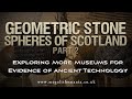 Geometric Stone Spheres of Scotland pt 2 | Ancient Technology in Scottish Museums | Megalithomania