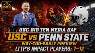 USC BIG TEN MEDIA DAY 🔥 USC vs PENN STATE Preview + LTTP’s Impact Players #7–12!