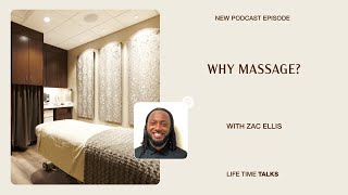 Why Massage With Zac Ellis - Life Time Talks