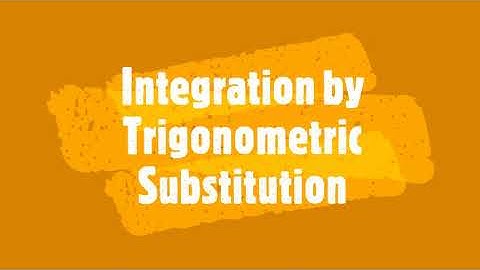 Integration by Trigonometric Substitution