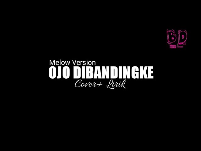 OJO DIBANDINGKE • COVER LIRIK •MELOW VERSION class=