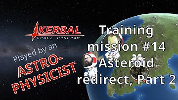 Kerbal Space Program played by an Astrophysicist - Training mission #14: Asteroid redirect, Part 2