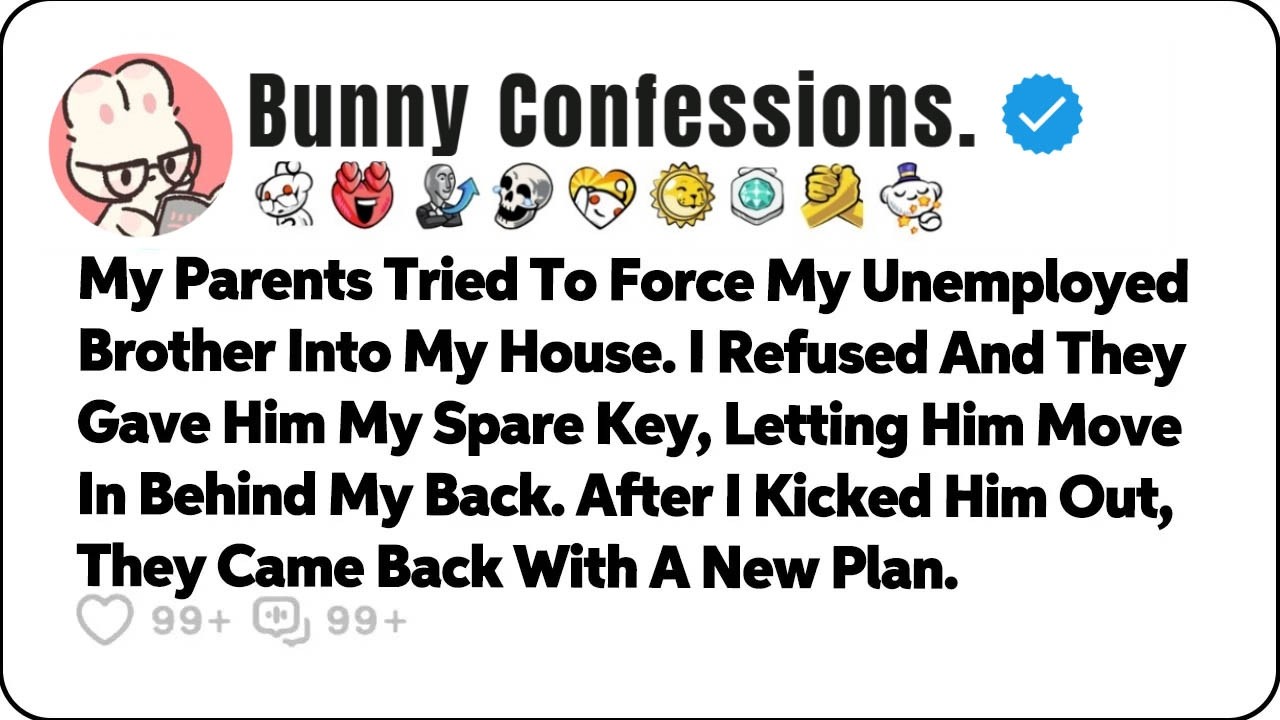 My Parents Tried To Force My Unemployed Brother Into My House  When I…