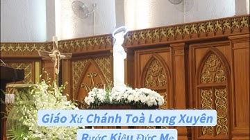 Giáo xứ chánh toà Long Xuyên! Long trọng Rước Kiệu Đức Mẹ  tuần cuối tháng Mân Côi
