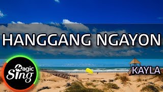 [MAGICSING Karaoke] KAYLA_HANGGANG NGAYON karaoke | Tagalog