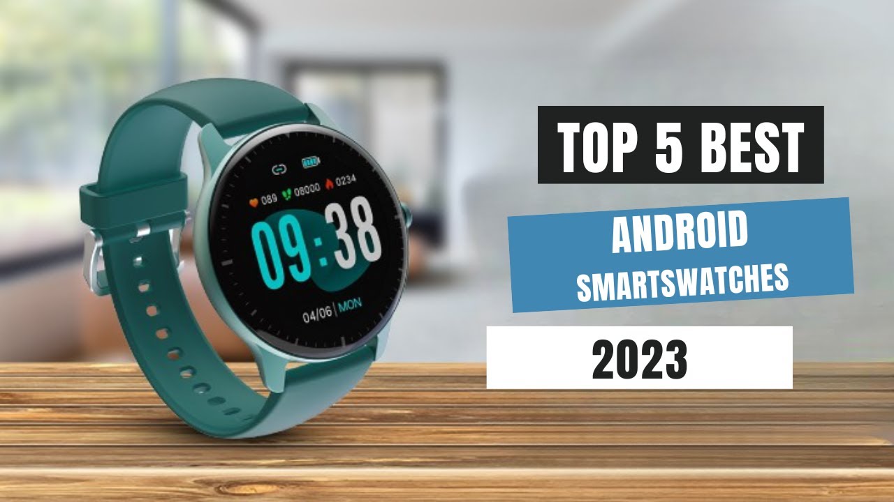 Top 5 Best Android Smartwatches of [2023] YouTube