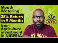 Awesome! 35 Percent Return in 9 months from AGRICULTURAL INVESTMENT in Nigeria