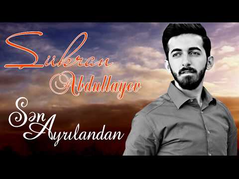 Sukran Abdullayev - Sen Ayrilandan  ( Official Music)