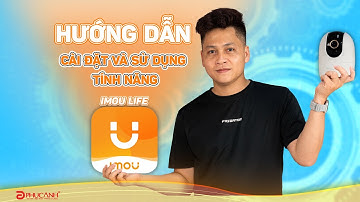 Cách cài đặt camera IMOU 2024: Hướng dẫn chi tiết, đơn giản nhất cho người dùng mới