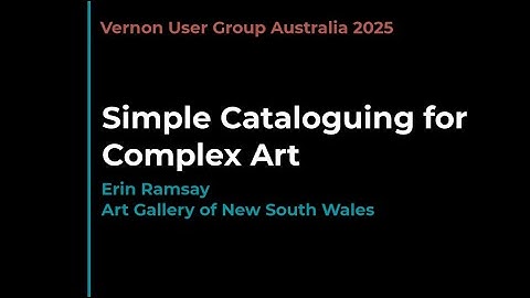 VUG Australia 2025: Simple Cataloguing for Complex Art