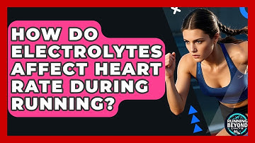 How Do Electrolytes Affect Heart Rate During Running? - Running Beyond Limits