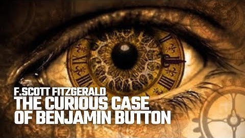 The Curious Case Of Benjamin Button - F.Scott Fitzgerald | Analysis | Literary Sage