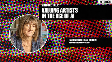 Valuing Artists in the Age of AI (Beeban Kidron) | Attention: Govern Or Be Governed
