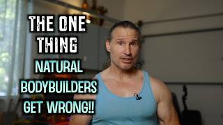 The ONE THING MOST Natural Bodybuilders GET WRONG