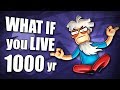 What If You Live 1000 Years?