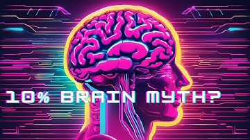 Do We Really Use Only 10% of Our Brain? The Truth Revealed!