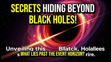 The SECRETS of BLACK HOLES EXPLAINED | Beyond the Event Horizon | Space Exploration
