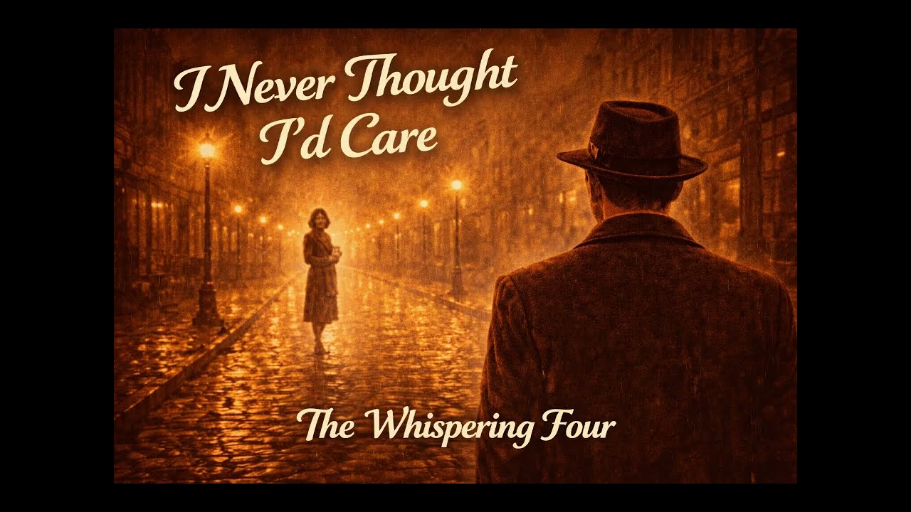 I Never Thought I’d Care… Until You - The Whispering Four