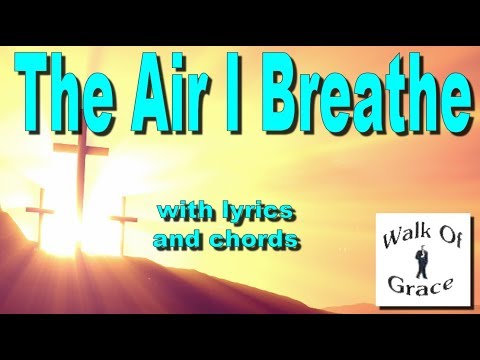 This Is The Air I Breathe - With Lyrics And Chords