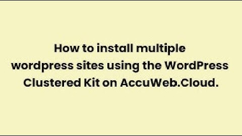 How to install multiple wordpress sites using the WordPress Clustered Kit on AccuWeb.Cloud