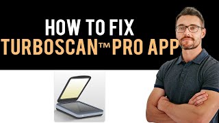 ✅ how to fix turboscan™ pro: pdf scanner app not working (full guide)