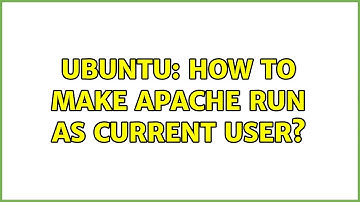 Ubuntu: How to make Apache run as current user? (2 solutions!)