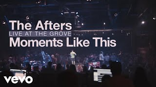 The Afters - Moments Like This (Live at the Grove -  )