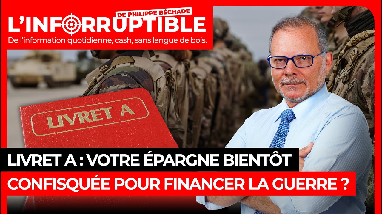 Livret A : votre épargne bientôt confisquée pour financer la guerre ?