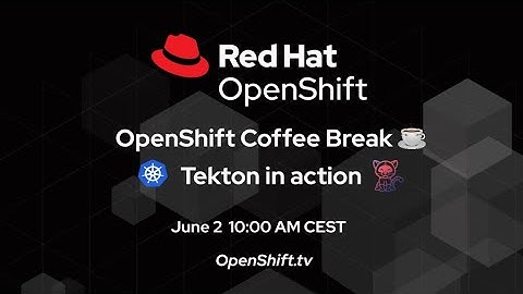 OpenShift Coffee Break: Tekton in action