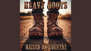 Heavy Boots - Raised on Country