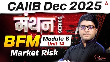 CAIIB Dec 2025 | CAIIB BFM Module B | Unit 14 Market Risk | CAIIB BFM Praveen Rana