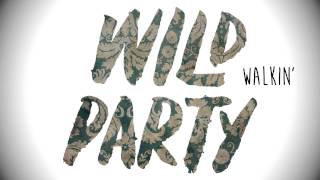 Video thumbnail of "Wild Party - Walkin' (Stream)"