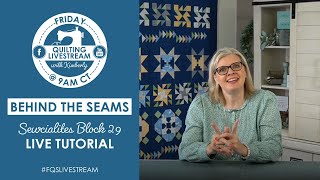 Behind the Seams: LIVE tutorial of Sewcialites Block 29, sew along progress and MORE