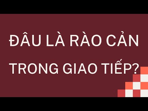 Video: Rào Cản Giao Tiếp Là Gì