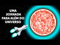 Uma Jornada para Além do Universo