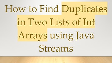 How to Find Duplicates in Two Lists of Int Arrays using Java Streams