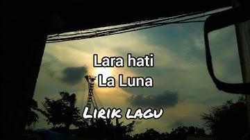 Lara hati - La Luna - Lirik Lagu | Ananiap derut