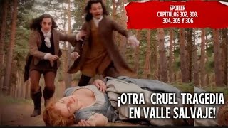 Valle Salvaje Capítulos 302, 303, 304, 305 Y 306 Fuertes Emociones